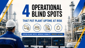 4 Operational Bind Spots that Put Plant Uptime at Risk