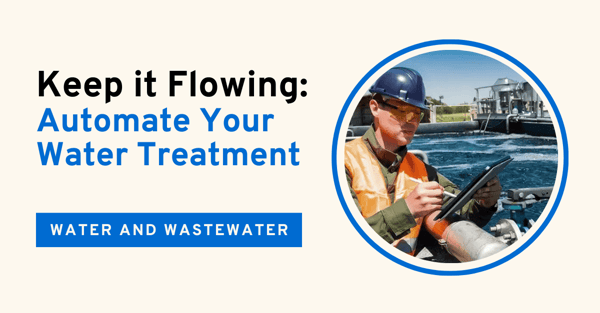 Keep it Flowing: Automate Your Water Treatment. Water and Wastewater
