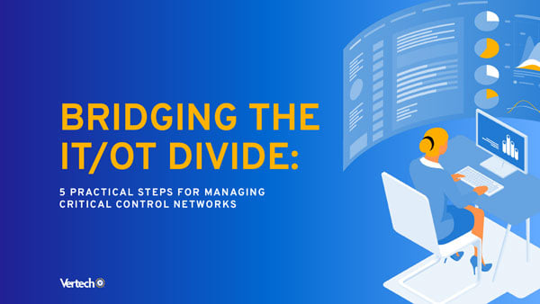 Bridging the IT/OT Divide: 5 Practical Steps For Managing Critical Control Networks